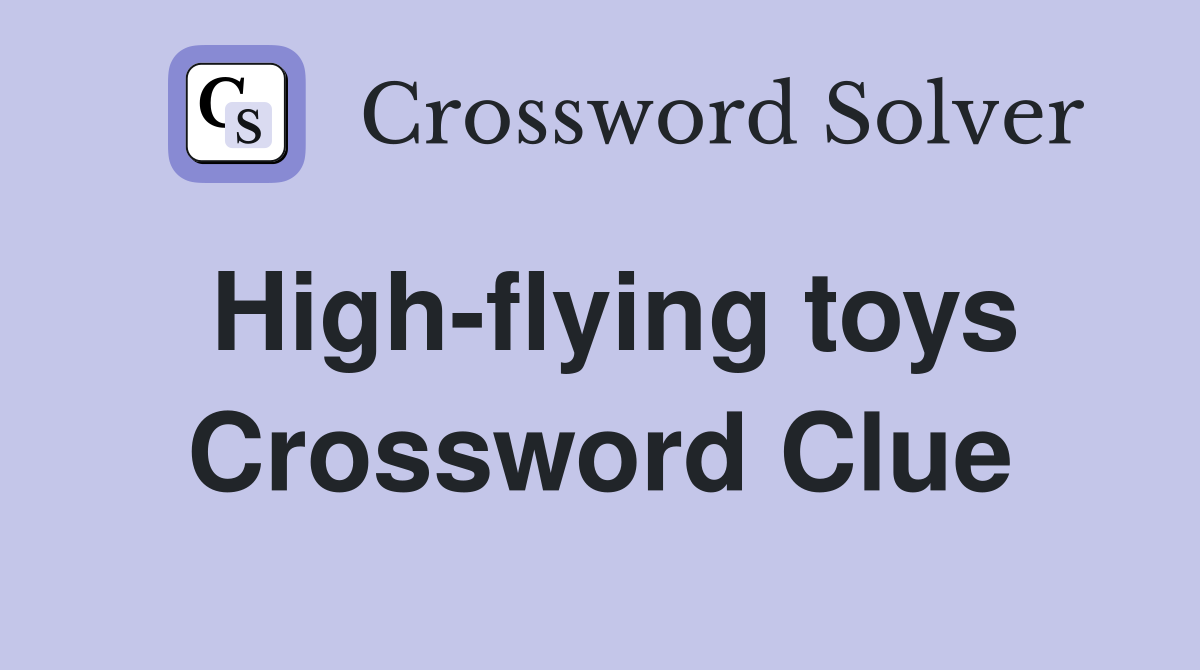 High-flying toys Crossword Clue