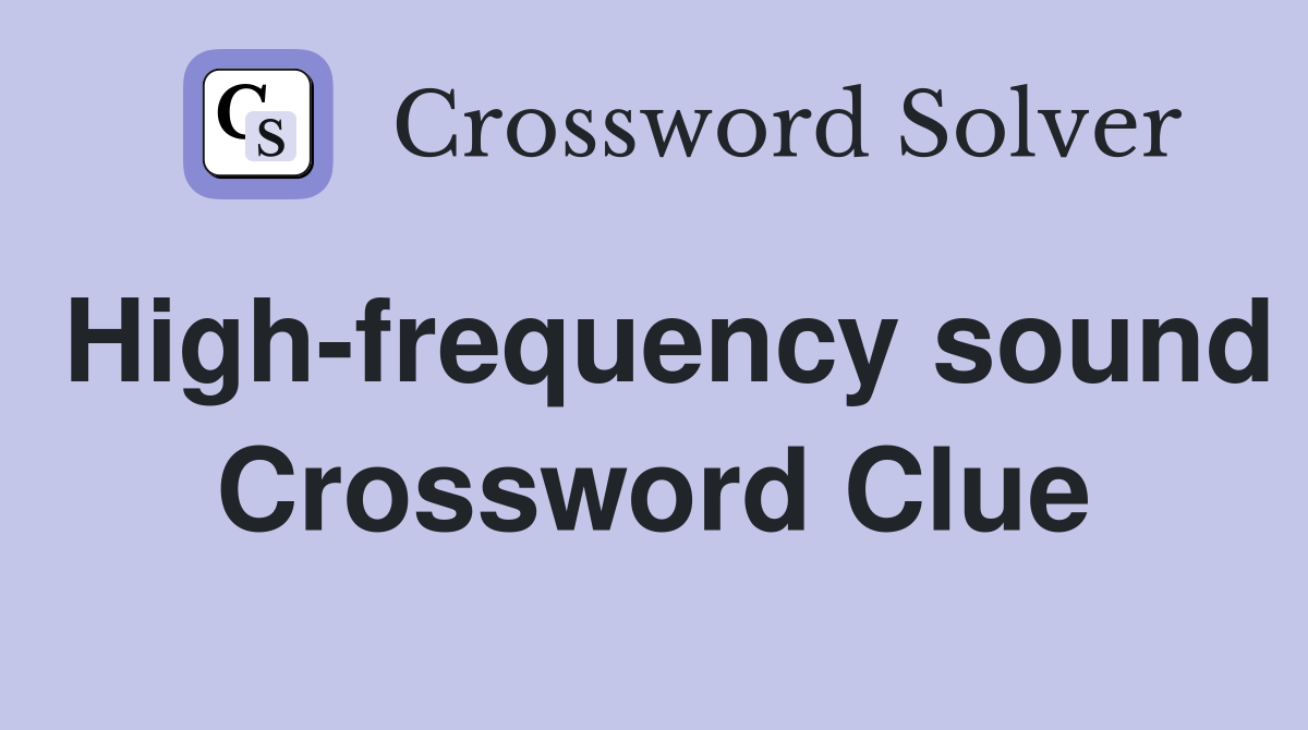 High-frequency sound Crossword Clue