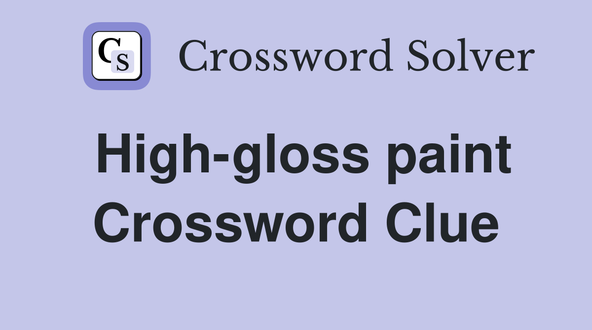 High-gloss paint Crossword Clue