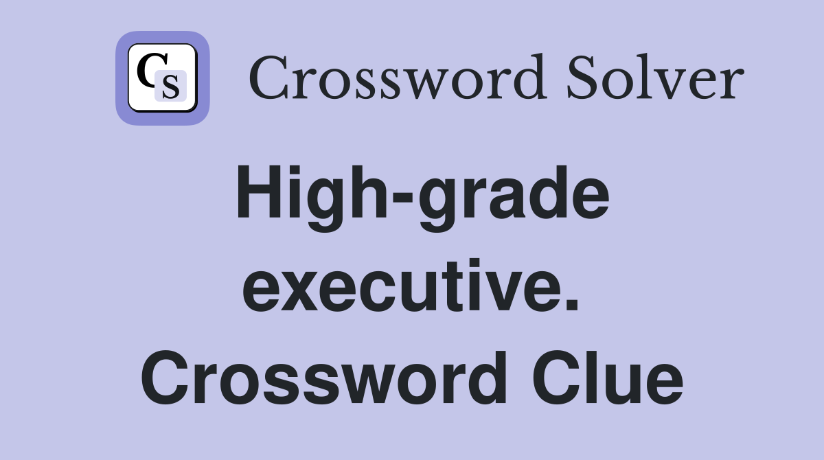 High-grade executive. Crossword Clue