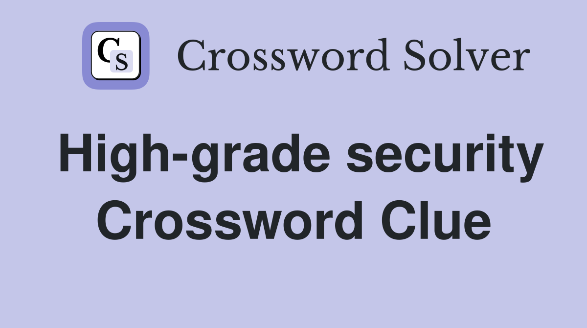 High-grade security Crossword Clue