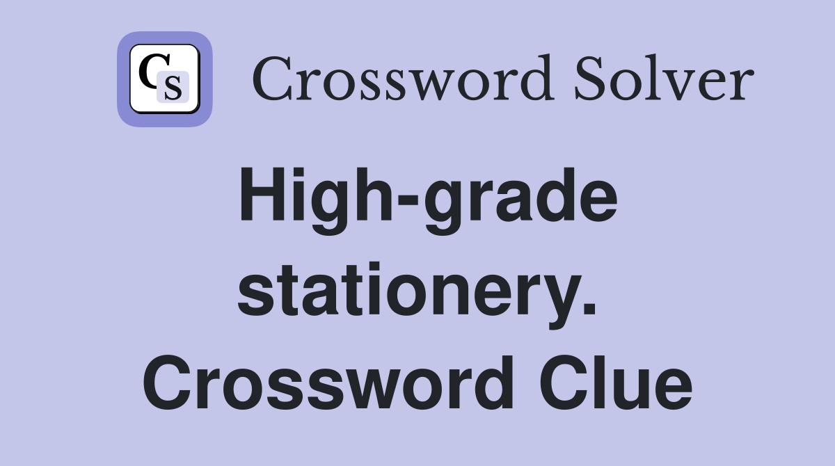High-grade stationery. Crossword Clue