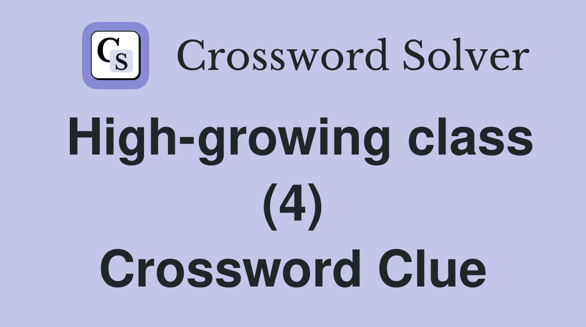 High-growing class (4) Crossword Clue