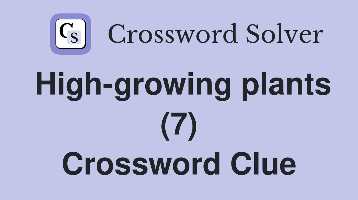 High-growing plants (7) Crossword Clue