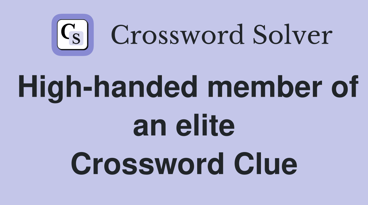High-handed member of an elite Crossword Clue