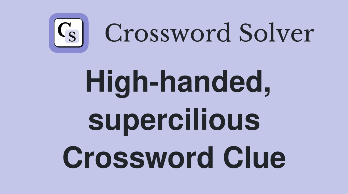 High-handed, supercilious Crossword Clue