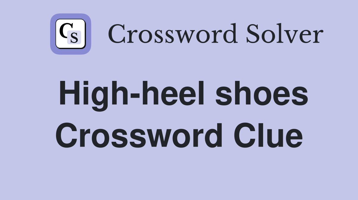 High-heel shoes Crossword Clue