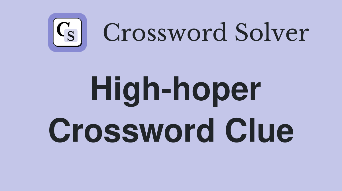 High-hoper Crossword Clue