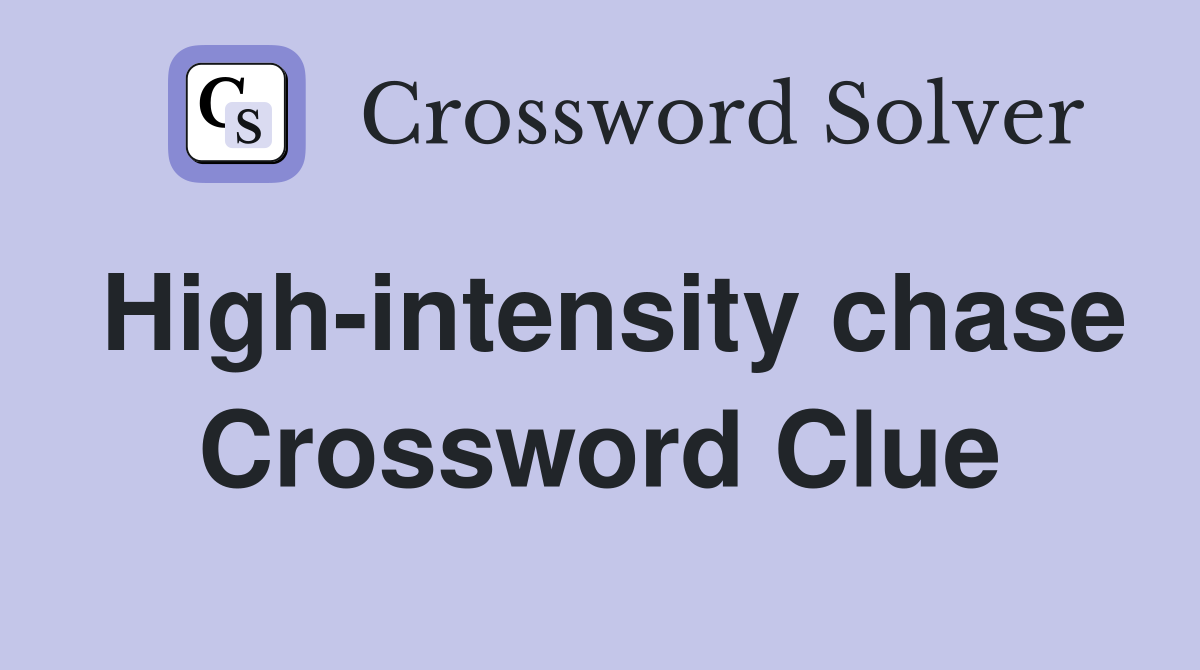 High-intensity chase Crossword Clue