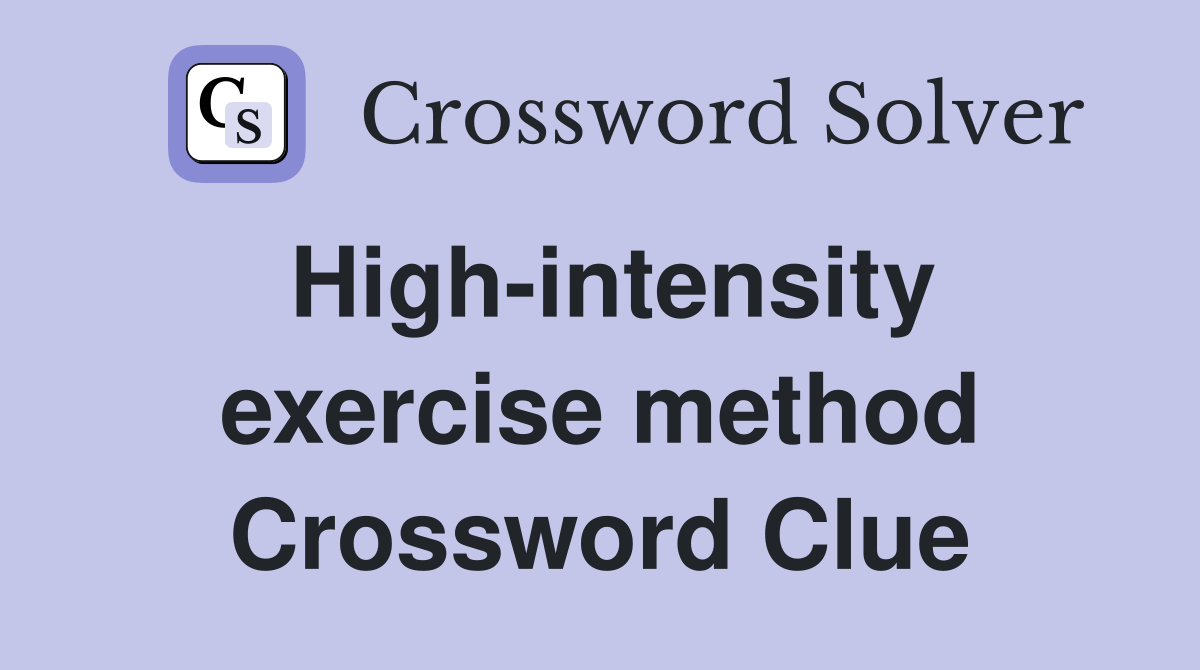 High-intensity exercise method Crossword Clue