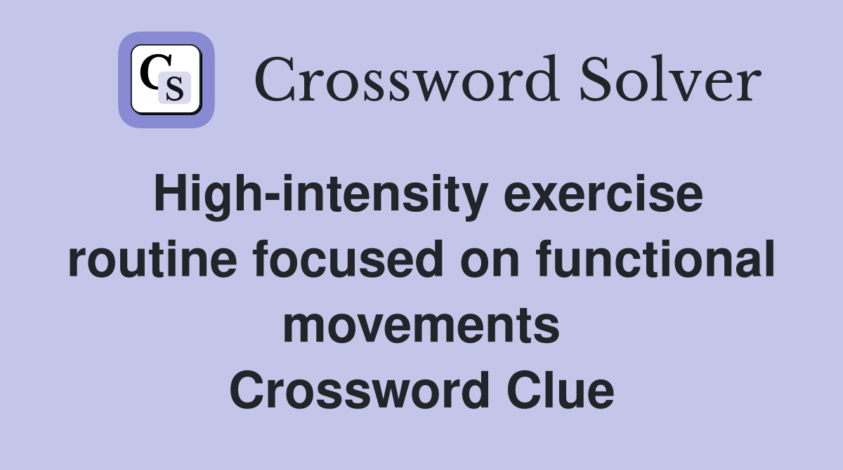 High-intensity exercise routine focused on functional movements Crossword Clue