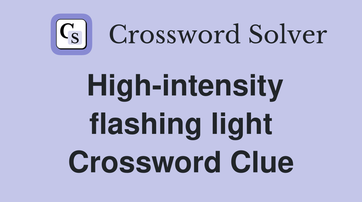 High-intensity flashing light Crossword Clue