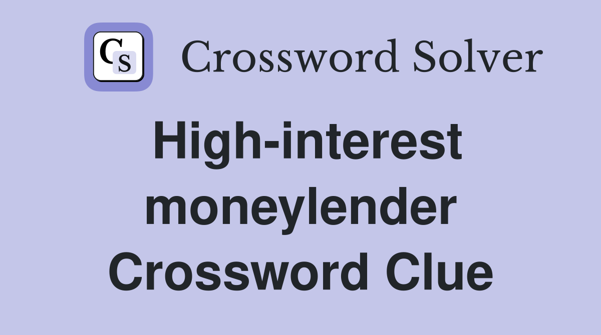 High-interest moneylender Crossword Clue