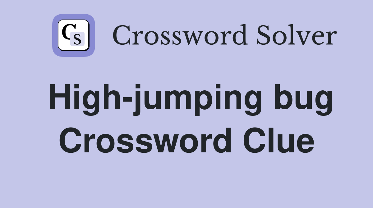 High-jumping bug Crossword Clue