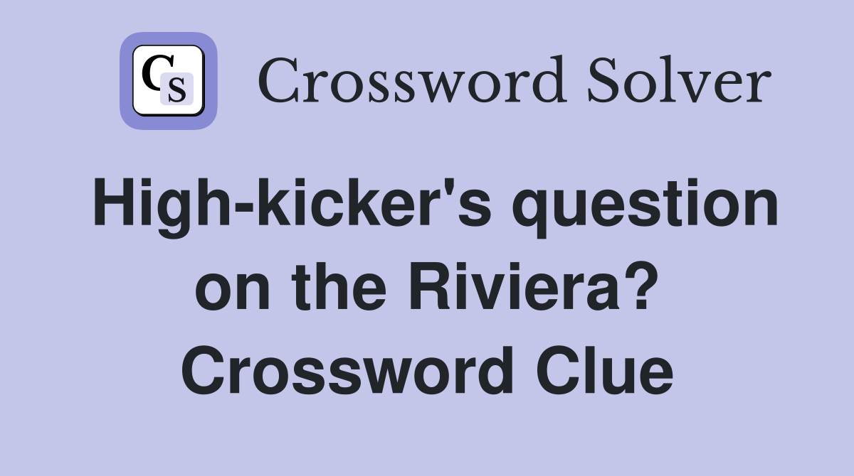 High-kicker's question on the Riviera? Crossword Clue