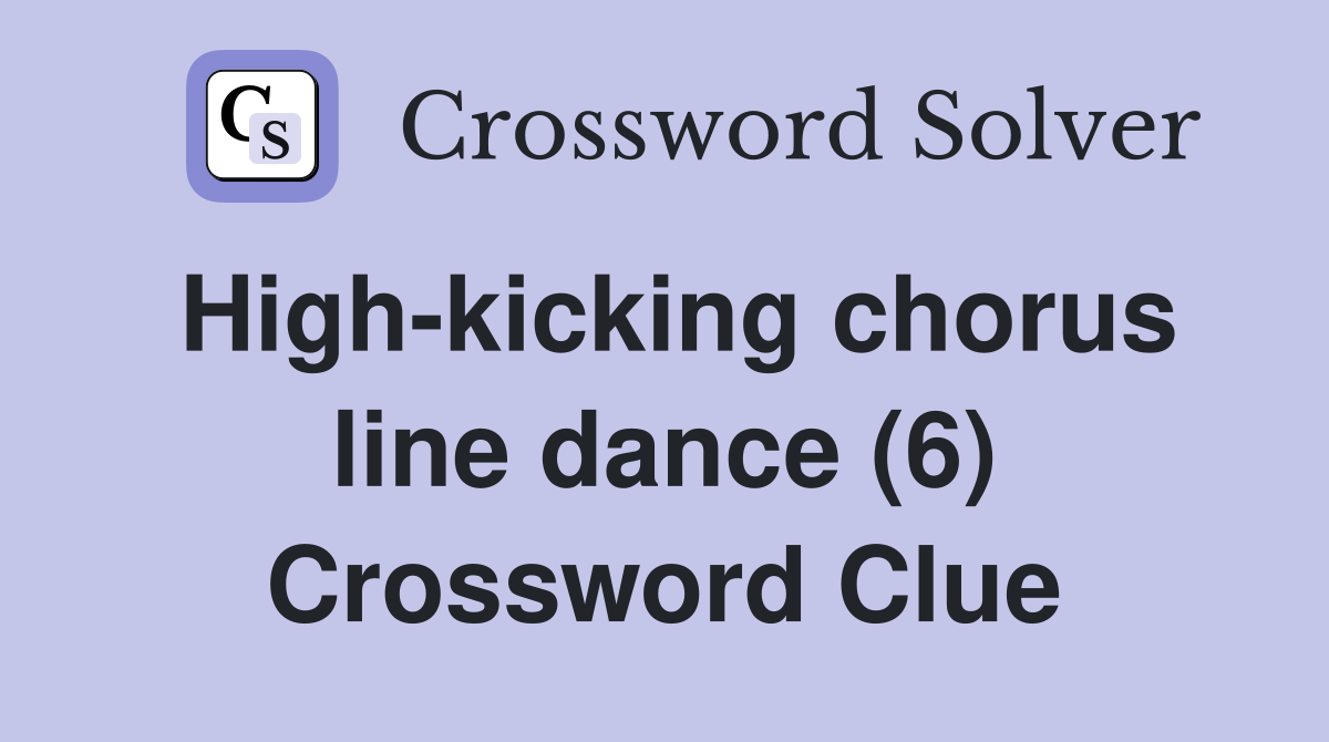 High-kicking chorus line dance (6) Crossword Clue