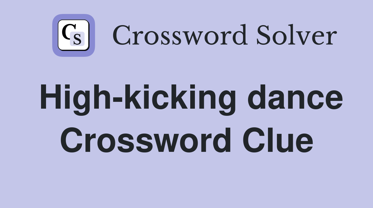 High-kicking dance Crossword Clue