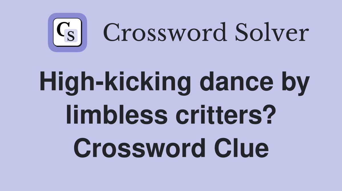 High-kicking dance by limbless critters? Crossword Clue