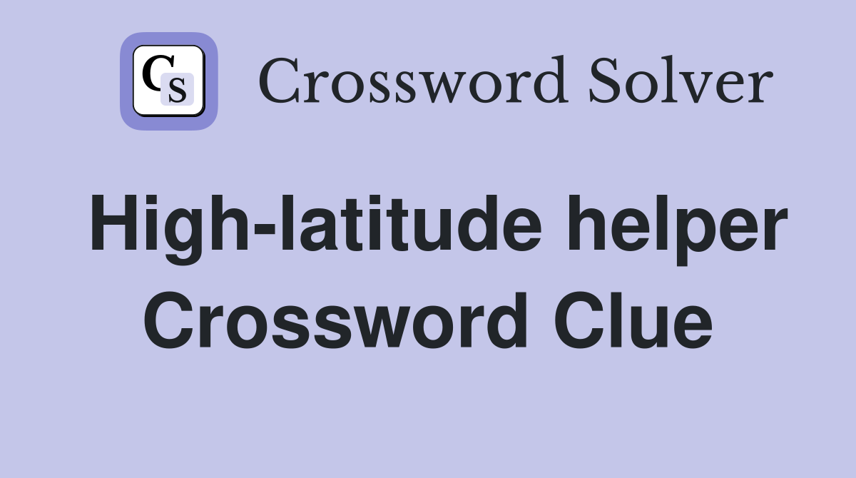 High-latitude helper Crossword Clue