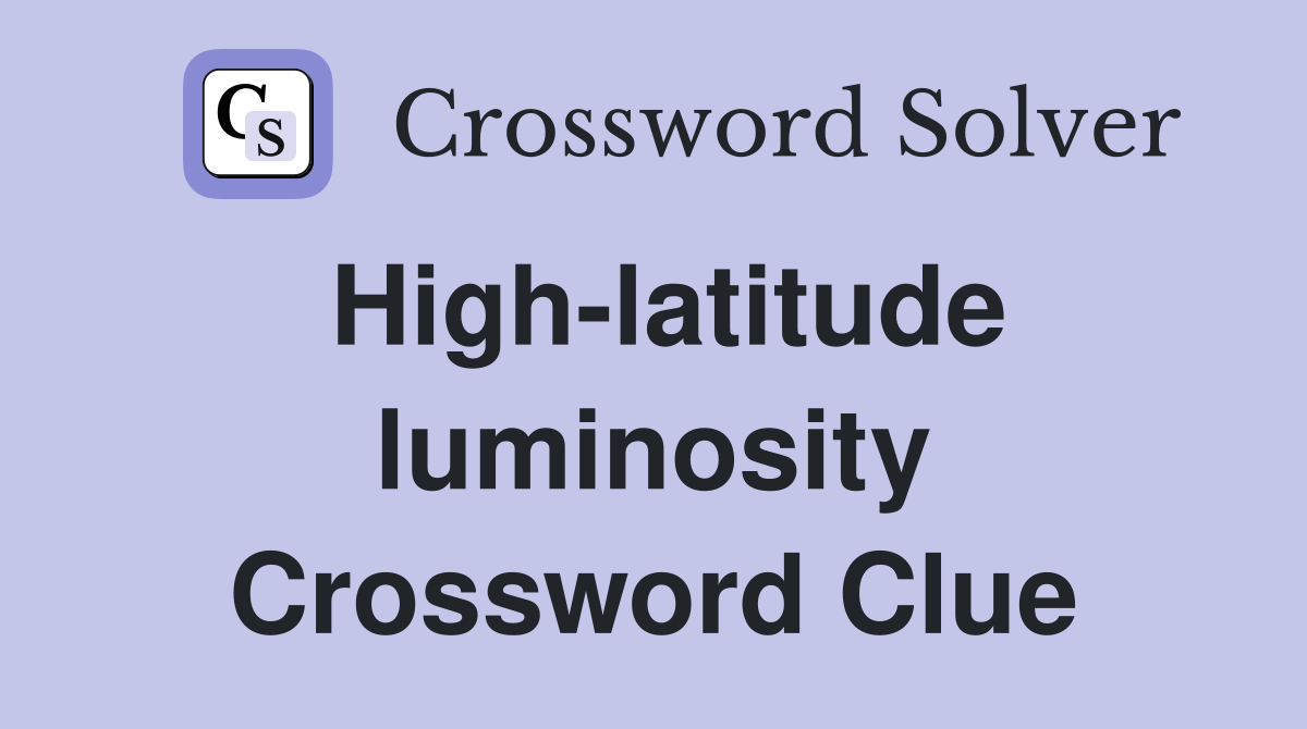 High-latitude luminosity Crossword Clue