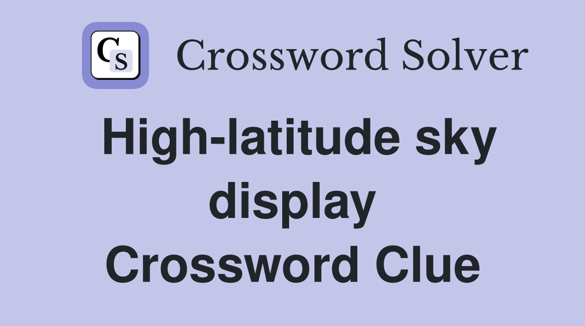 High-latitude sky display Crossword Clue