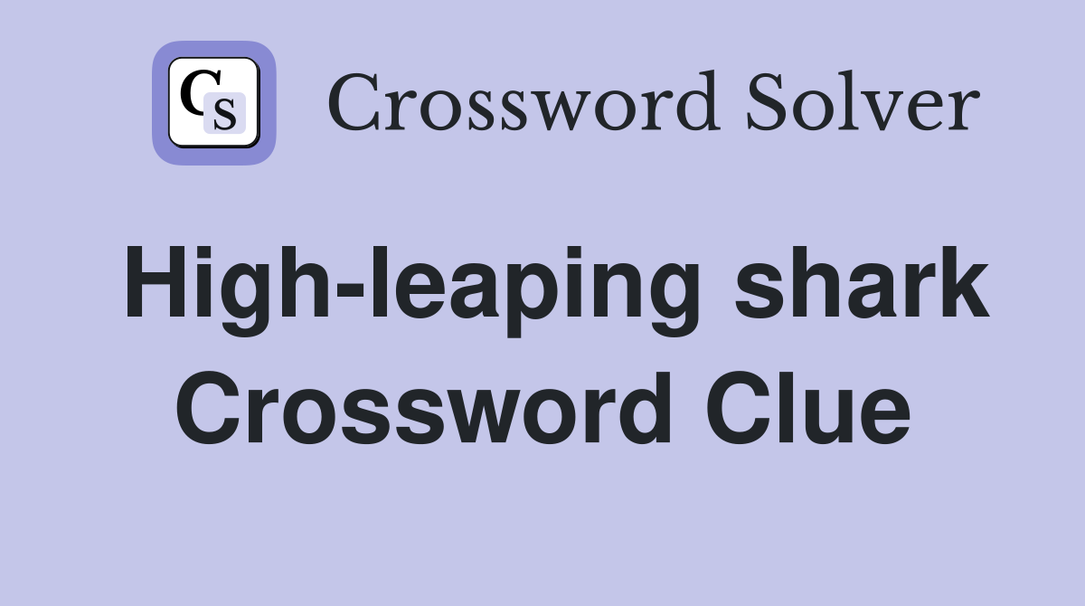 High-leaping shark Crossword Clue