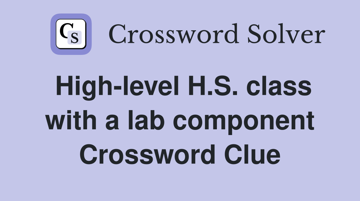 High-level H.S. class with a lab component Crossword Clue