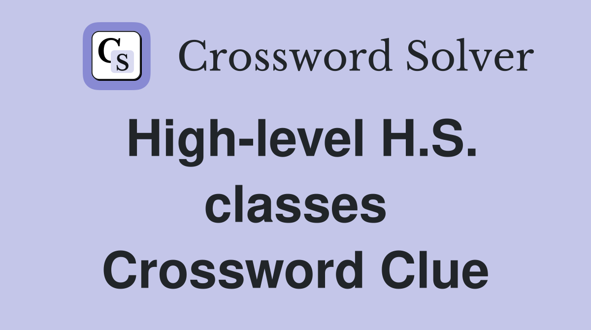 High-level H.S. classes Crossword Clue