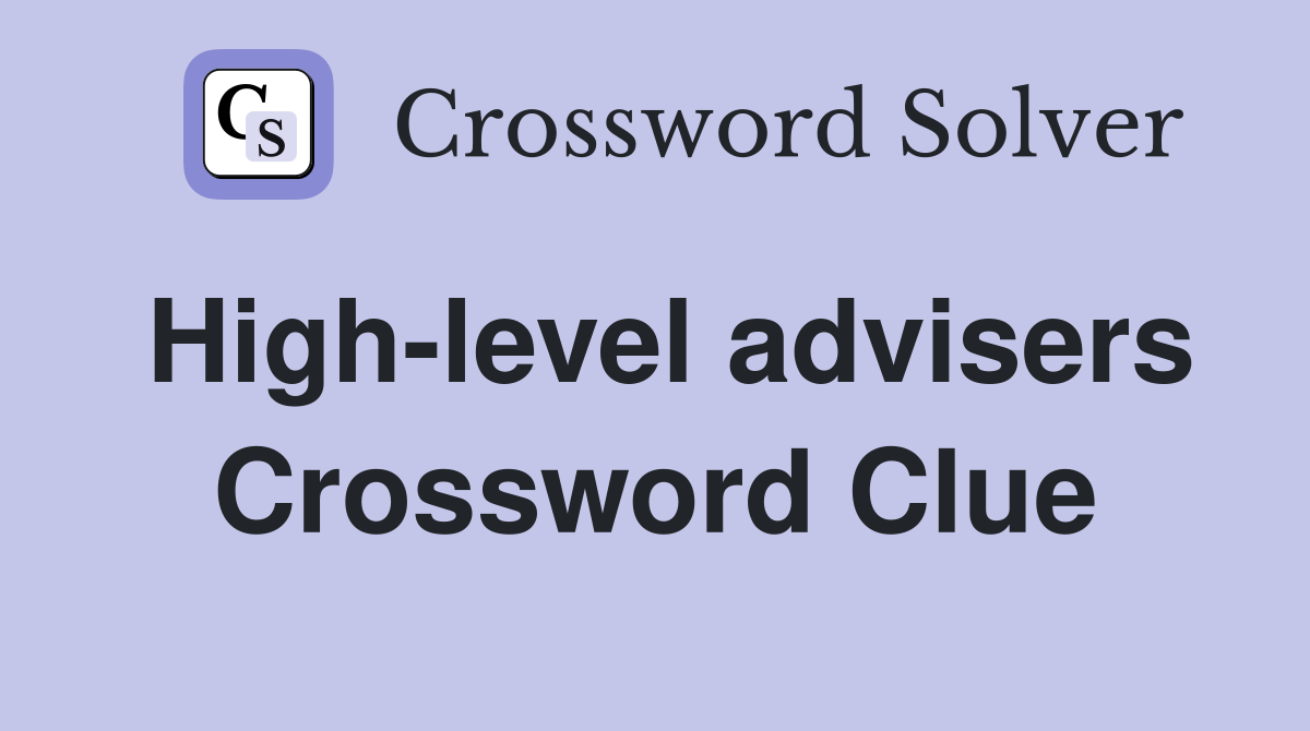 High-level advisers Crossword Clue