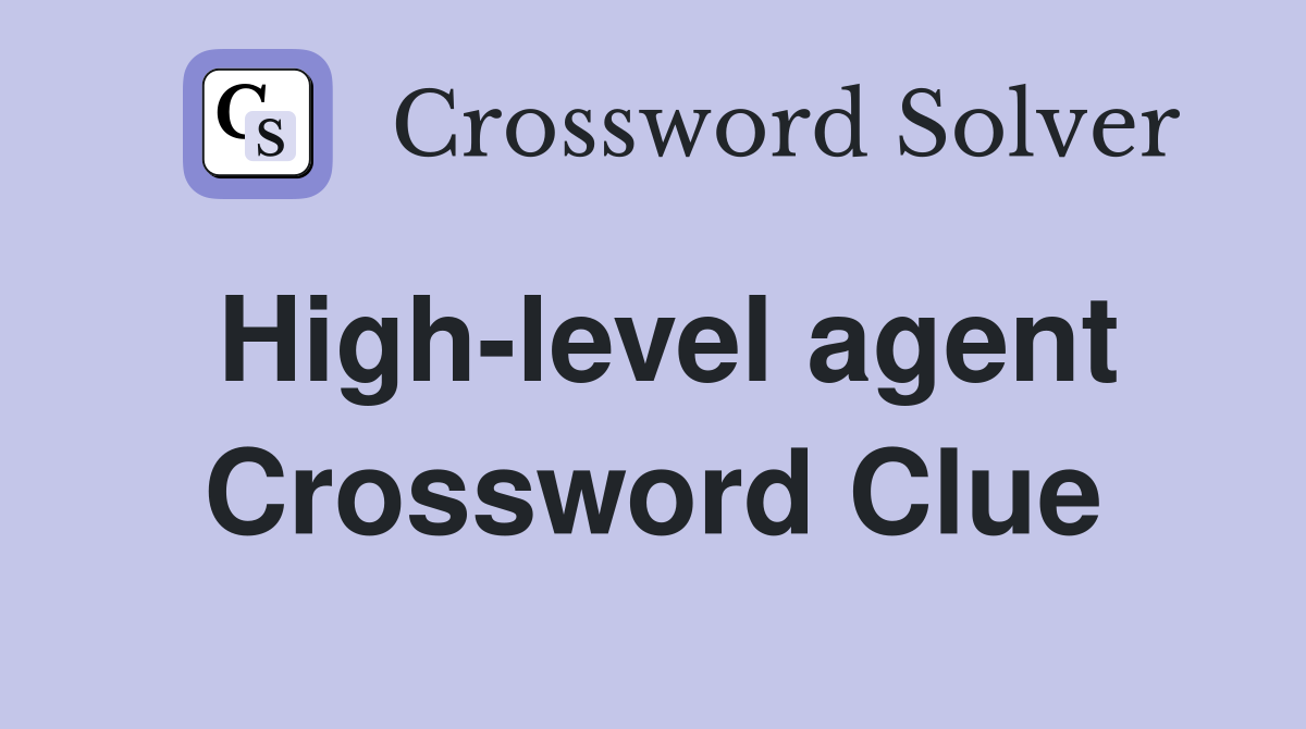 High-level agent Crossword Clue