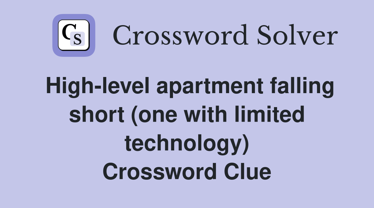 High-level apartment falling short (one with limited technology) Crossword Clue