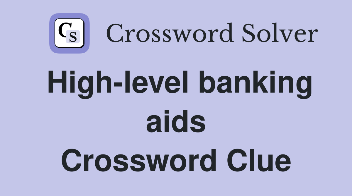 High-level banking aids Crossword Clue
