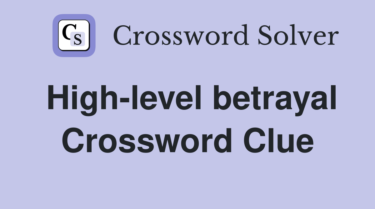 High-level betrayal Crossword Clue