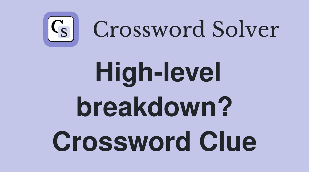 High-level breakdown? Crossword Clue