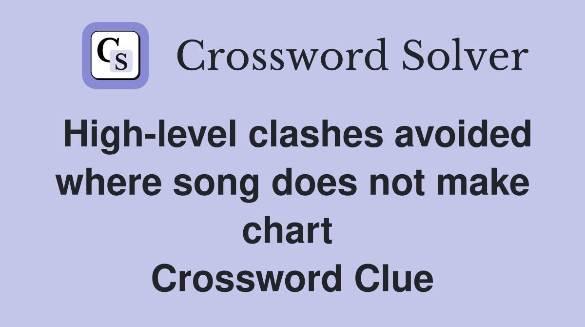 High-level clashes avoided where song does not make chart  Crossword Clue