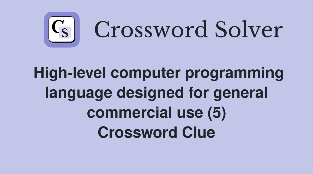 High-level computer programming language designed for general commercial use (5) Crossword Clue