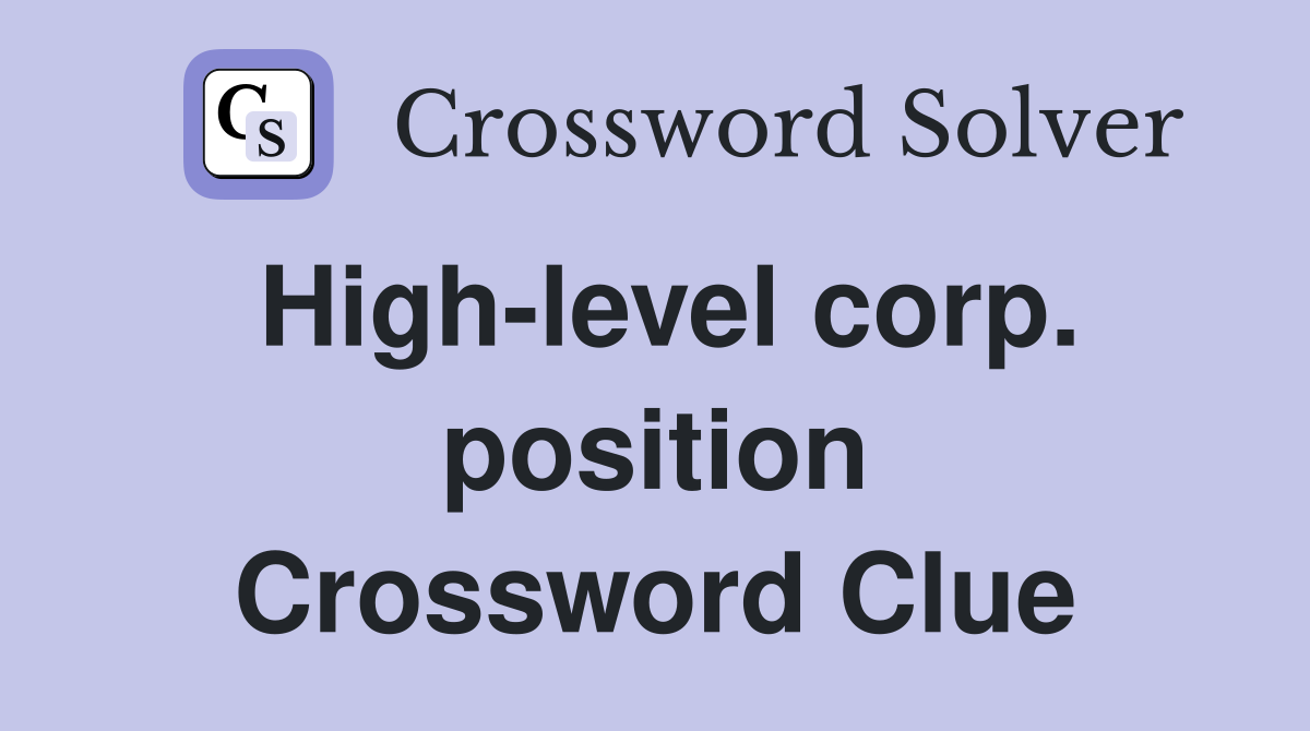 High-level corp. position Crossword Clue
