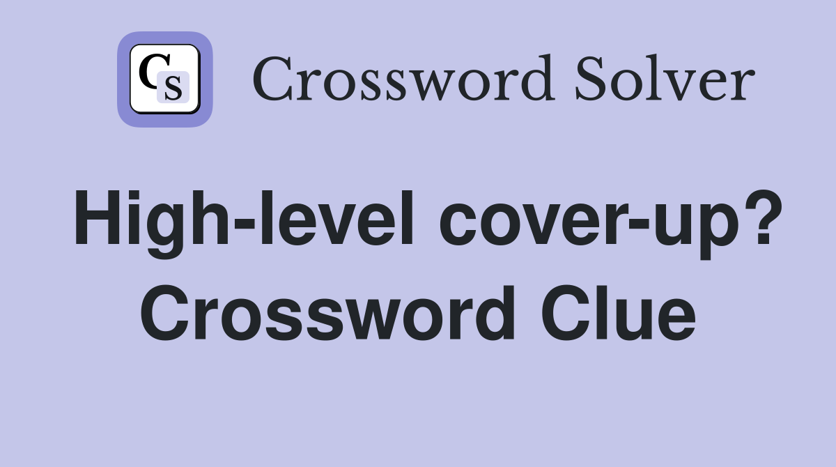 High-level cover-up? Crossword Clue