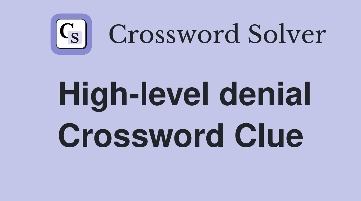 High-level denial Crossword Clue