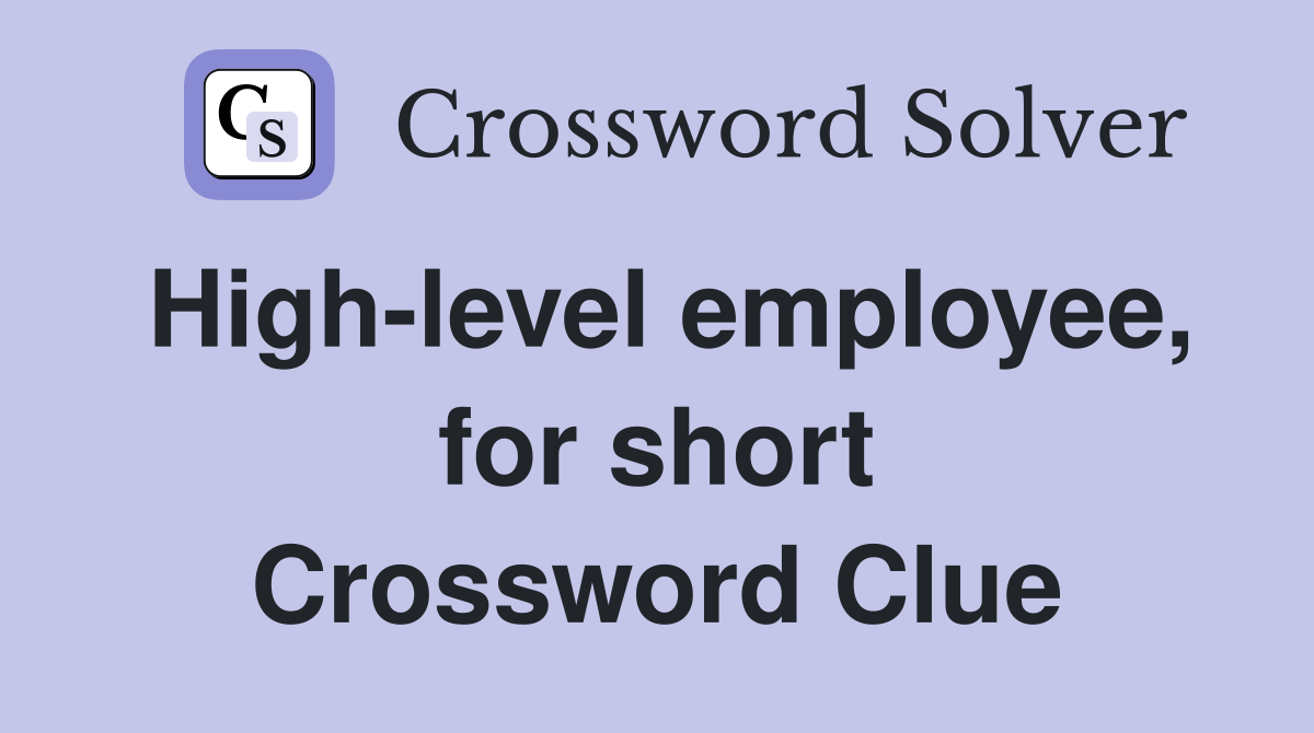 High-level employee, for short Crossword Clue