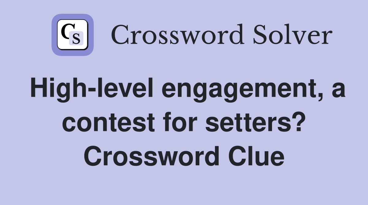 High-level engagement, a contest for setters? Crossword Clue