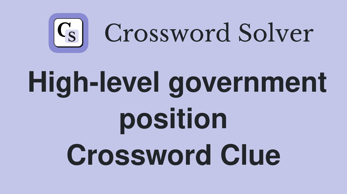 High-level government position Crossword Clue