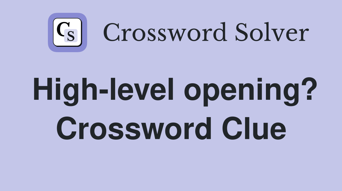 High-level opening? Crossword Clue