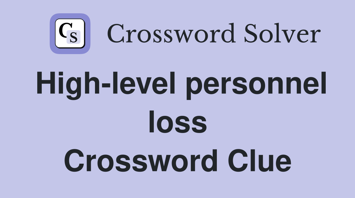 High-level personnel loss Crossword Clue
