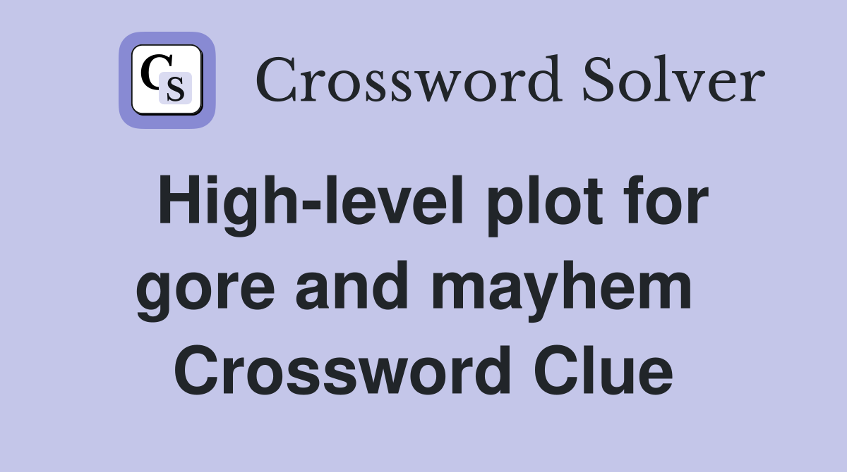 High-level plot for gore and mayhem  Crossword Clue