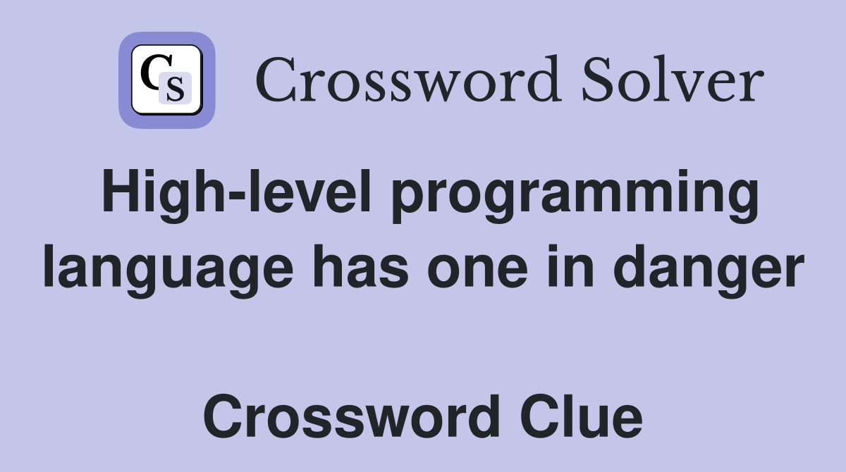 High-level programming language has one in danger  Crossword Clue