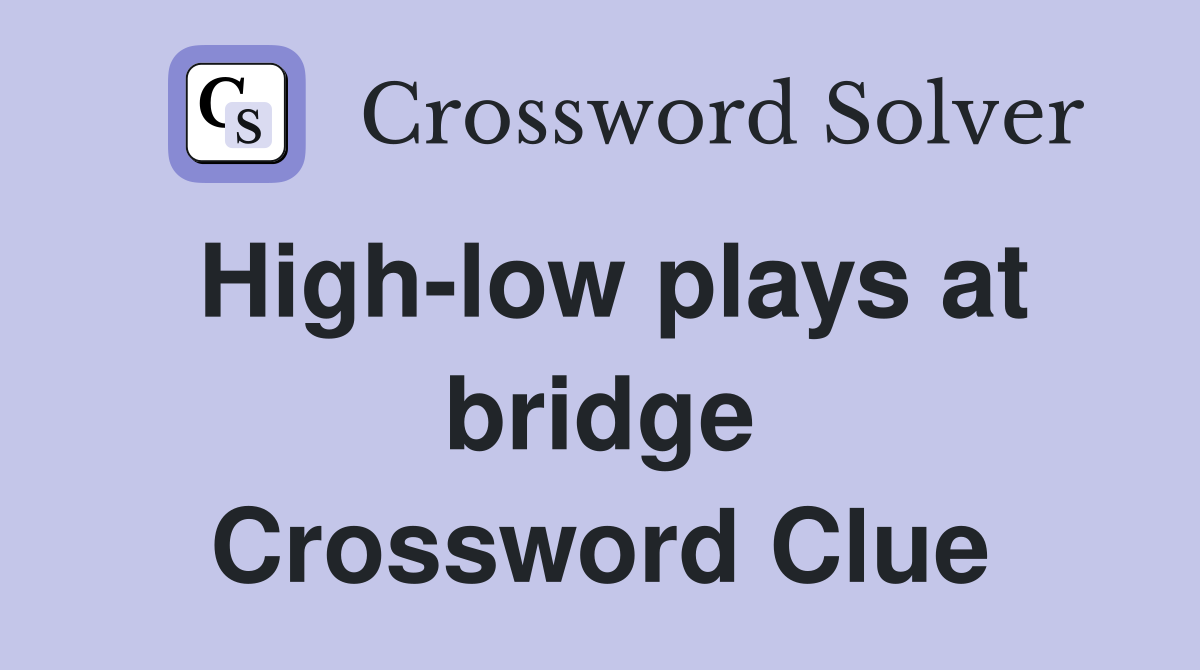 High-low plays at bridge Crossword Clue