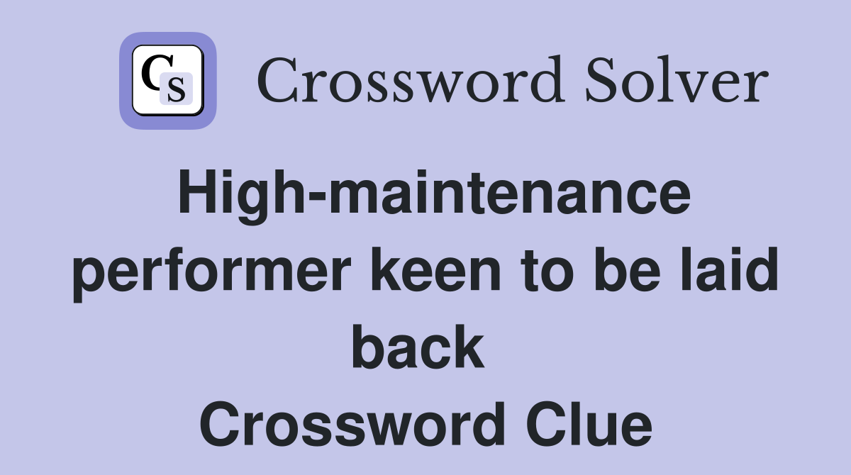 High-maintenance performer keen to be laid back  Crossword Clue