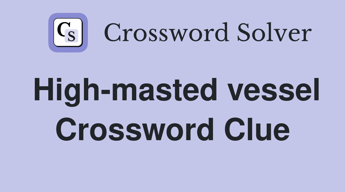 High-masted vessel Crossword Clue