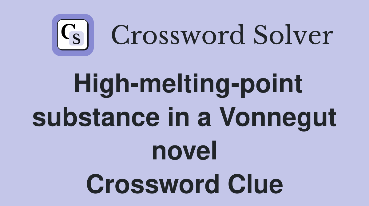 High-melting-point substance in a Vonnegut novel Crossword Clue